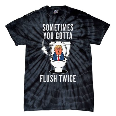 Sometimes You Gotta Flush Twice Funny Political Trump Quote Tie-Dye T-Shirt