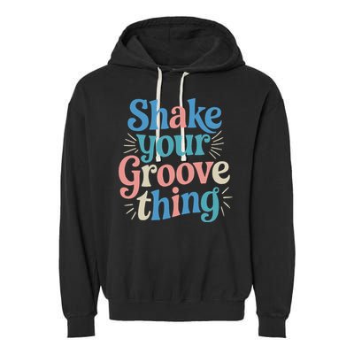 Shake Your Groove Thing Retro Vibes Garment-Dyed Fleece Hoodie