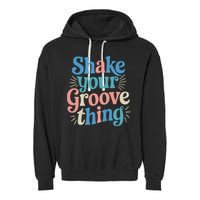 Shake Your Groove Thing Retro Vibes Garment-Dyed Fleece Hoodie