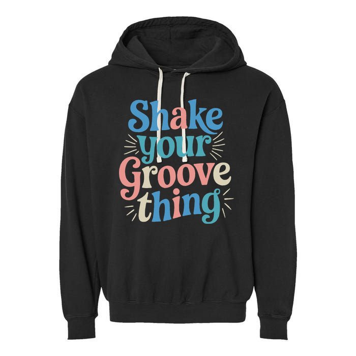 Shake Your Groove Thing Retro Vibes Garment-Dyed Fleece Hoodie