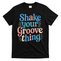 Shake Your Groove Thing Retro Vibes T-Shirt
