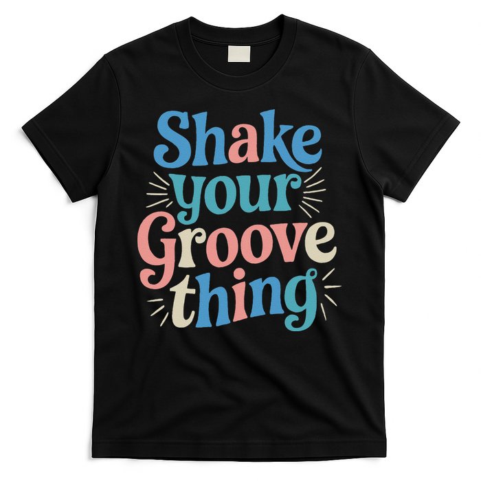 Shake Your Groove Thing Retro Vibes T-Shirt