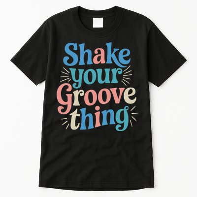Shake Your Groove Thing Retro Vibes Tall T-Shirt