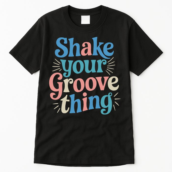 Shake Your Groove Thing Retro Vibes Tall T-Shirt