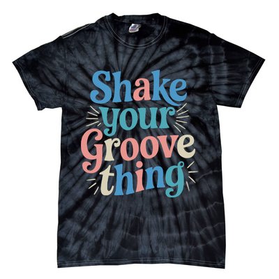 Shake Your Groove Thing Retro Vibes Tie-Dye T-Shirt