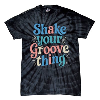 Shake Your Groove Thing Retro Vibes Tie-Dye T-Shirt