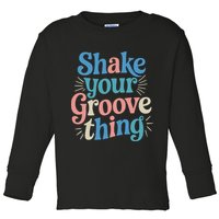 Shake Your Groove Thing Retro Vibes Toddler Long Sleeve Shirt