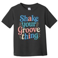 Shake Your Groove Thing Retro Vibes Toddler T-Shirt