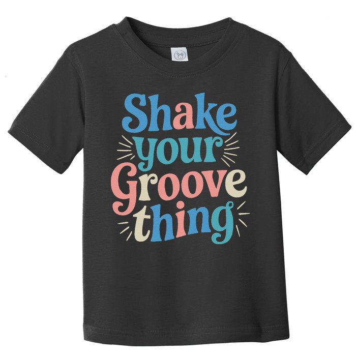 Shake Your Groove Thing Retro Vibes Toddler T-Shirt