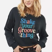 Shake Your Groove Thing Retro Vibes Cropped Pullover Crew