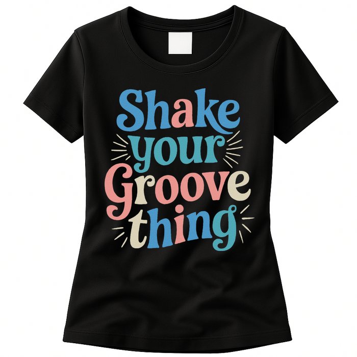 Shake Your Groove Thing Retro Vibes Womens T-Shirt