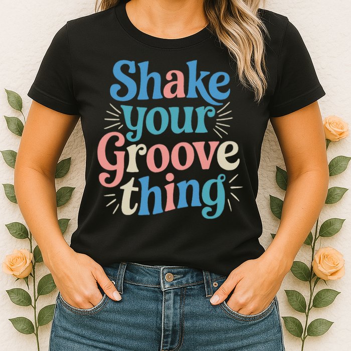 Shake Your Groove Thing Retro Vibes Womens T-Shirt