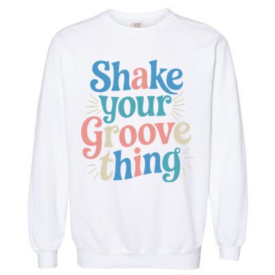 Shake Your Groove Thing Retro Vibes Garment-Dyed Sweatshirt