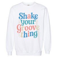 Shake Your Groove Thing Retro Vibes Garment-Dyed Sweatshirt