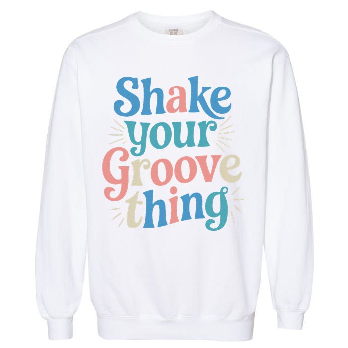 Shake Your Groove Thing Retro Vibes Garment-Dyed Sweatshirt
