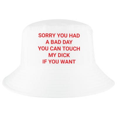 Sorry You Had A Bad Day You Can Touch My Dick If You Want Cool Comfort Performance Bucket Hat