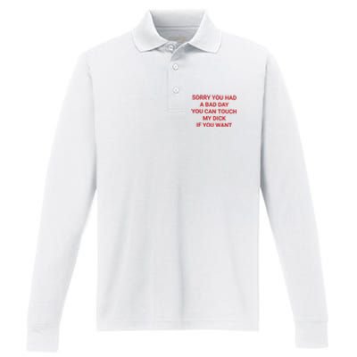 Sorry You Had A Bad Day You Can Touch My Dick If You Want Performance Long Sleeve Polo