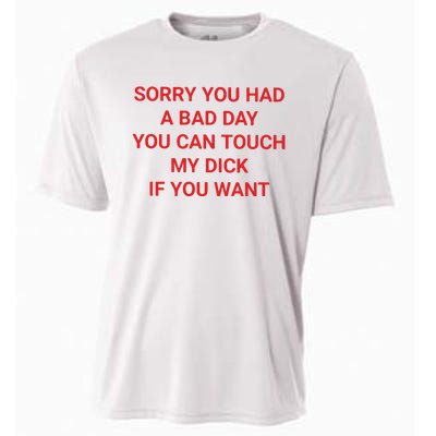 Sorry You Had A Bad Day You Can Touch My Dick If You Want Cooling Performance Crew T-Shirt