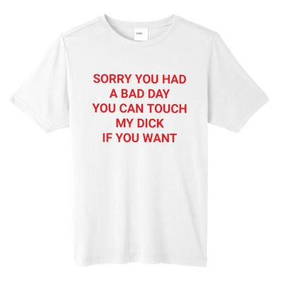 Sorry You Had A Bad Day You Can Touch My Dick If You Want Tall Fusion ChromaSoft Performance T-Shirt