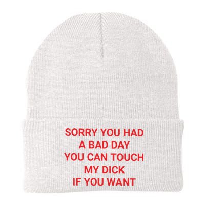 Sorry You Had A Bad Day You Can Touch My Dick If You Want Knit Cap Winter Beanie