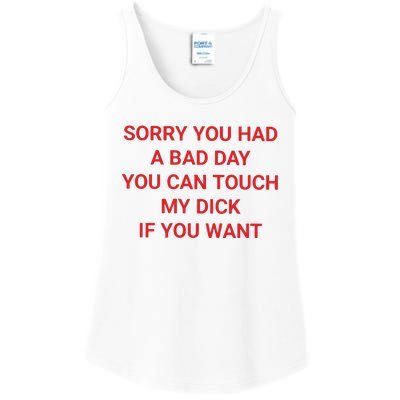 Sorry You Had A Bad Day You Can Touch My Dick If You Want Ladies Essential Tank