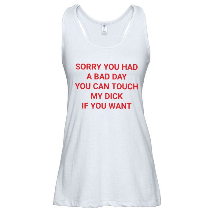 Sorry You Had A Bad Day You Can Touch My Dick If You Want Ladies Essential Flowy Tank