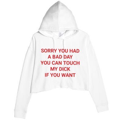 Sorry You Had A Bad Day You Can Touch My Dick If You Want Crop Fleece Hoodie