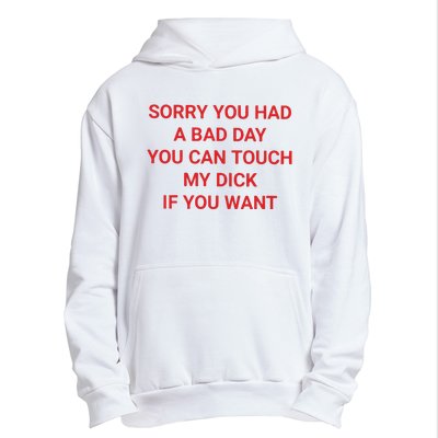 Sorry You Had A Bad Day You Can Touch My Dick If You Want Urban Pullover Hoodie