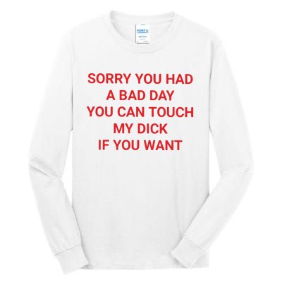 Sorry You Had A Bad Day You Can Touch My Dick If You Want Tall Long Sleeve T-Shirt