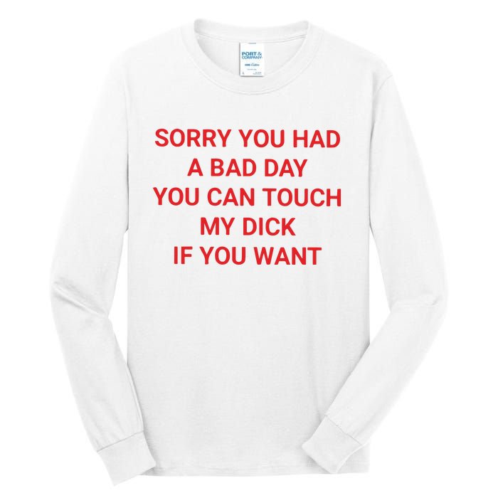 Sorry You Had A Bad Day You Can Touch My Dick If You Want Tall Long Sleeve T-Shirt