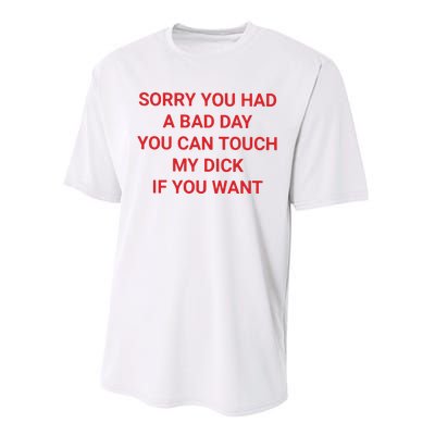 Sorry You Had A Bad Day You Can Touch My Dick If You Want Performance Sprint T-Shirt