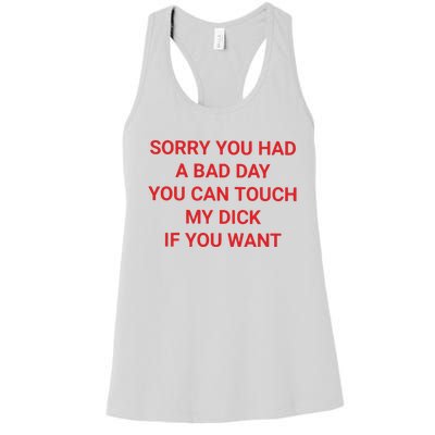 Sorry You Had A Bad Day You Can Touch My Dick If You Want Women's Racerback Tank