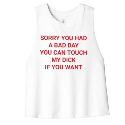 Sorry You Had A Bad Day You Can Touch My Dick If You Want Women's Racerback Cropped Tank