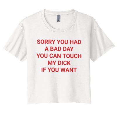 Sorry You Had A Bad Day You Can Touch My Dick If You Want Women's Crop Top Tee