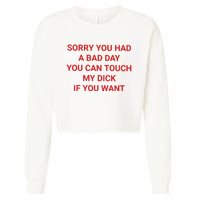 Sorry You Had A Bad Day You Can Touch My Dick If You Want Cropped Pullover Crew