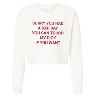 Sorry You Had A Bad Day You Can Touch My Dick If You Want Cropped Pullover Crew