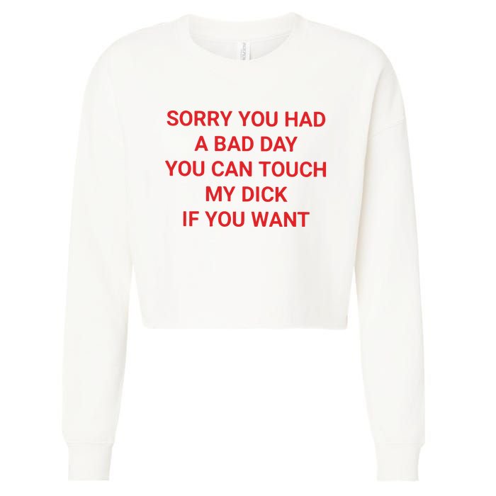 Sorry You Had A Bad Day You Can Touch My Dick If You Want Cropped Pullover Crew