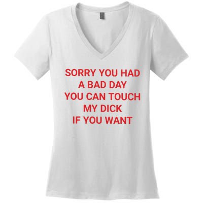 Sorry You Had A Bad Day You Can Touch My Dick If You Want Women's V-Neck T-Shirt