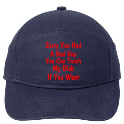 Sorry You Had A Bad Day You Can Touch My Dick If You Want 7-Panel Snapback Hat