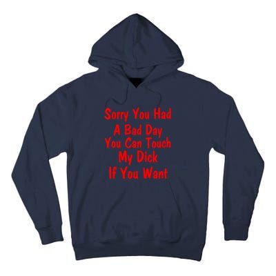 Sorry You Had A Bad Day You Can Touch My Dick If You Want Tall Hoodie