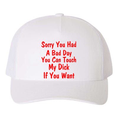 Sorry You Had A Bad Day You Can Touch My Dick If You Want Yupoong Adult 5-Panel Trucker Hat