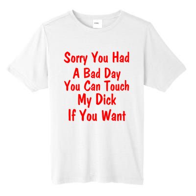 Sorry You Had A Bad Day You Can Touch My Dick If You Want Tall Fusion ChromaSoft Performance T-Shirt