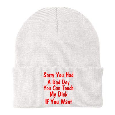 Sorry You Had A Bad Day You Can Touch My Dick If You Want Knit Cap Winter Beanie