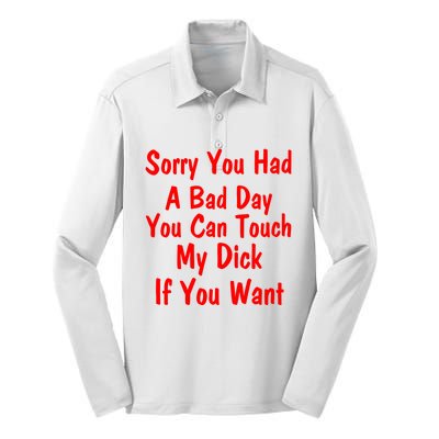 Sorry You Had A Bad Day You Can Touch My Dick If You Want Silk Touch Performance Long Sleeve Polo