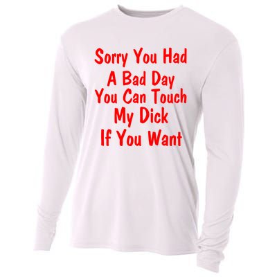 Sorry You Had A Bad Day You Can Touch My Dick If You Want Cooling Performance Long Sleeve Crew