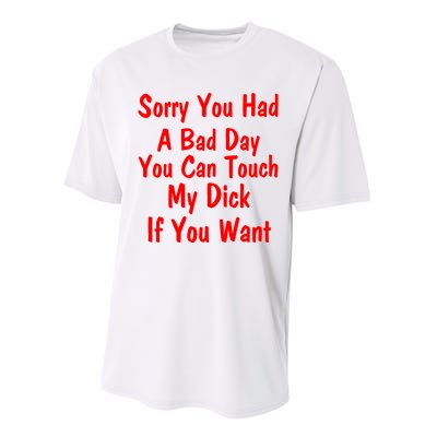 Sorry You Had A Bad Day You Can Touch My Dick If You Want Performance Sprint T-Shirt