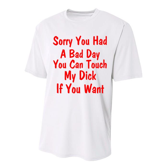 Sorry You Had A Bad Day You Can Touch My Dick If You Want Performance Sprint T-Shirt