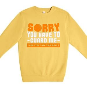 Sorry You Have To Guard Me Hope You Taped Your Ankles Funny Basketball Player Premium Crewneck Sweatshirt