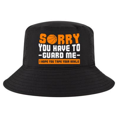 Sorry You Have To Guard Me Hope You Taped Your Ankles Funny Basketball Player Cool Comfort Performance Bucket Hat
