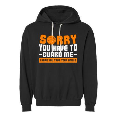 Sorry You Have To Guard Me Hope You Taped Your Ankles Funny Basketball Player Garment-Dyed Fleece Hoodie